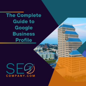 The Complete Guide to Google Business Profile