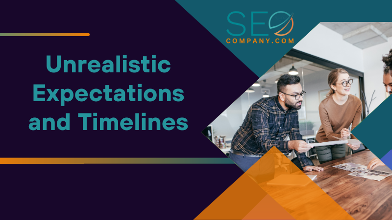 Unrealistic Expectations and Timelines